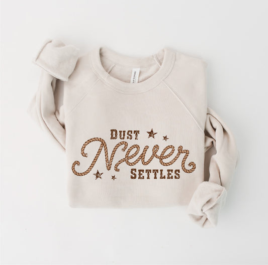 DUST NEVER SETTLES Graphic Sweatshirt